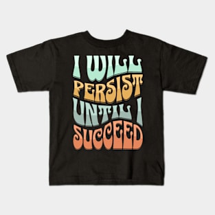 I Will Persist Until I Succeed Kids T-Shirt